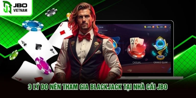 3 lý do nên tham gia Blackjack tại nhà cái JBO