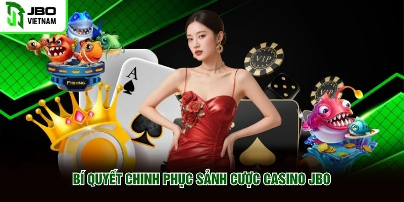 Bí quyết chinh phục sảnh cược casino JBO