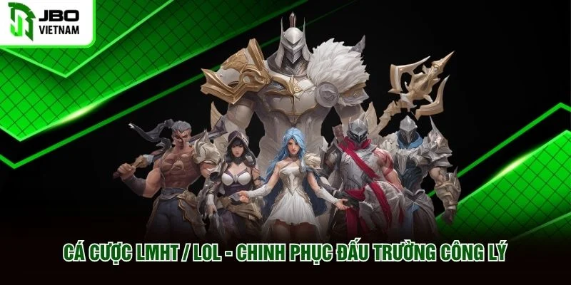 Cá Cược LMHT / LOL - Chinh Phục Đấu Trường Công Lý