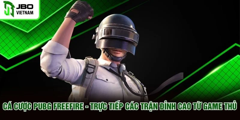 Cá Cược PUBG Freefire Trực Tiếp Các Trận Đỉnh Cao Từ Game Thủ