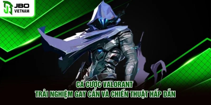 Cá Cược Valorant Trải Nghiệm Gay Cấn Và Chiến Thuật Hấp Dẫn