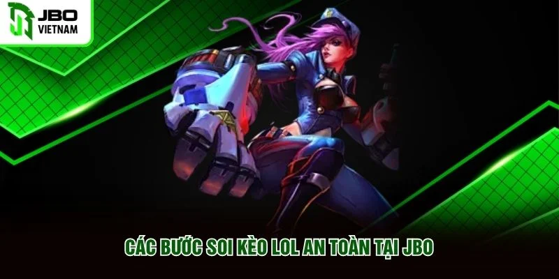 Các bước soi kèo LOL an toàn tại JBO Các bước soi kèo LOL an toàn tại JBO