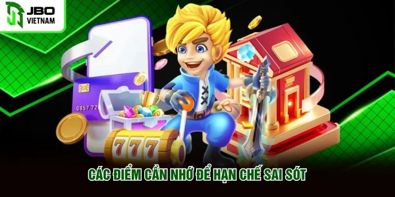 Các điểm cần nhớ để hạn chế sai sót