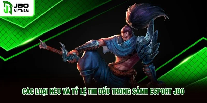 Các loại kèo và tỷ lệ thi đấu trong sảnh Esport JBO