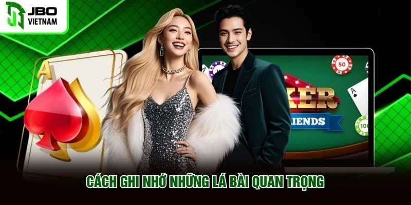 Cách ghi nhớ những lá bài quan trọng