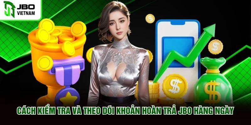 Cách kiểm tra và theo dõi khoản hoàn trả JBO hàng ngày Cách kiểm tra và theo dõi khoản hoàn trả JBO hàng ngày