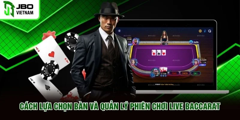 Cách lựa chọn bàn và quản lý phiên chơi Live Baccarat