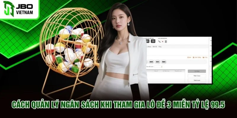 Cách quản lý ngân sách khi tham gia Lô Đề 3 Miền Tỷ Lệ 99.5
