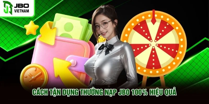 Cách tận dụng thưởng nạp JBO 100% hiệu quả Cách tận dụng thưởng nạp JBO 100% hiệu quả