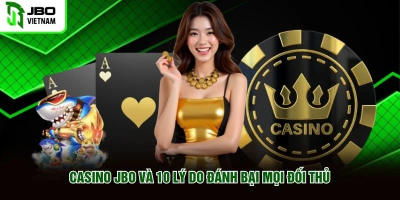 Casino JBO và 10 lý do đánh bại mọi đối thủ