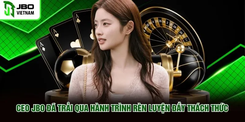 CEO JBO đã trải qua hành trình rèn luyện đầy thách thức