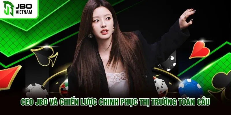 CEO JBO và chiến lược chinh phục thị trường toàn cầu