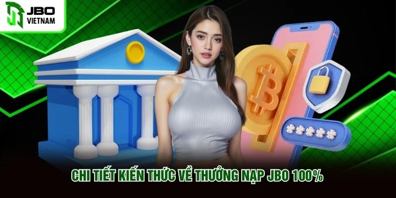 Chi tiết kiến thức về thưởng nạp JBO 100% Chi tiết kiến thức về thưởng nạp JBO 100%