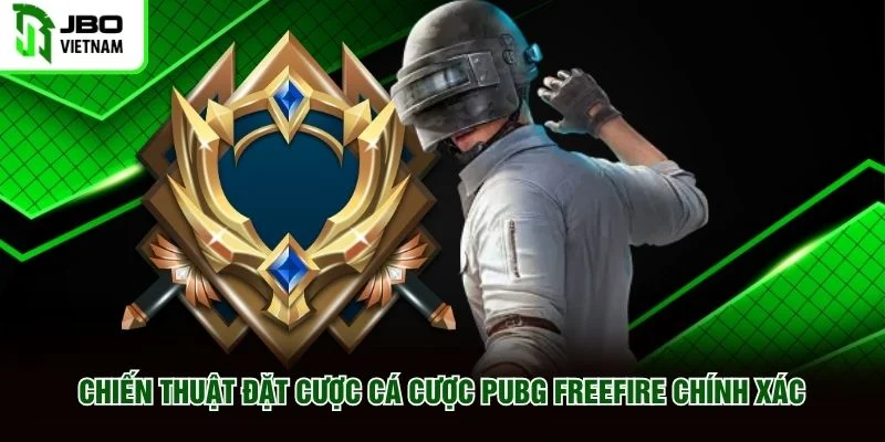 Chiến thuật đặt cược Cá Cược PUBG Freefire chính xác