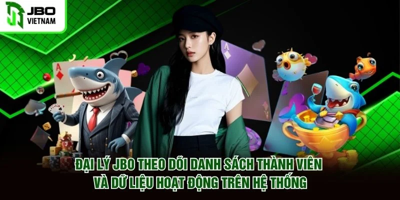 Đại lý JBO theo dõi danh sách thành viên và dữ liệu hoạt động trên hệ thống