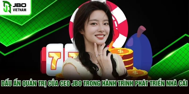 Dấu ấn quản trị của CEO JBO trong hành trình phát triển nhà cái