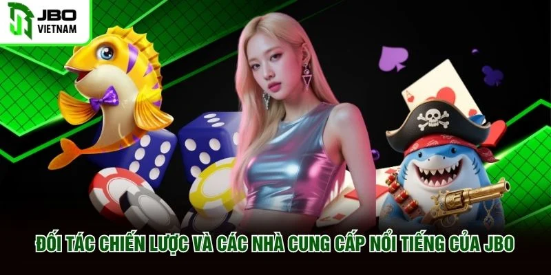 Đối tác chiến lược và các nhà cung cấp nổi tiếng của JBO