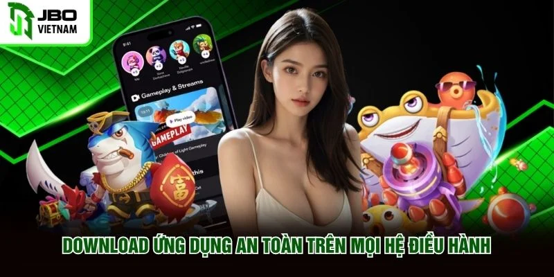 Download ứng dụng an toàn trên mọi hệ điều hành