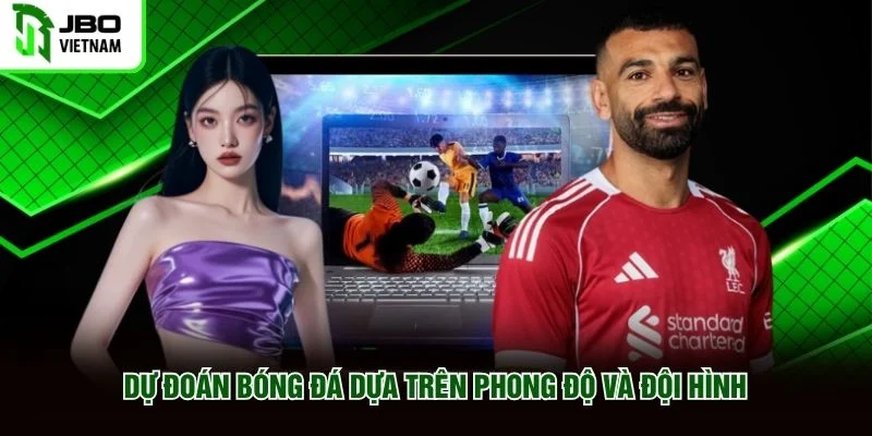 Dự đoán bóng đá dựa trên phong độ và đội hình