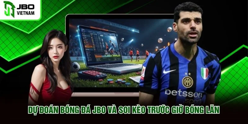 Dự đoán bóng đá JBO và soi kèo trước giờ bóng lăn
