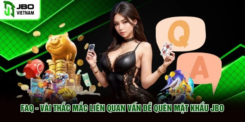FAQ - Vài thắc mắc liên quan vấn đề quên mật khẩu JBO FAQ - Vài thắc mắc liên quan vấn đề quên mật khẩu JBO