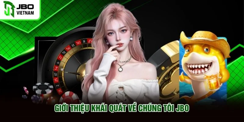 Giới thiệu khái quát Về Chúng Tôi JBO Giới thiệu khái quát Về Chúng Tôi JBO