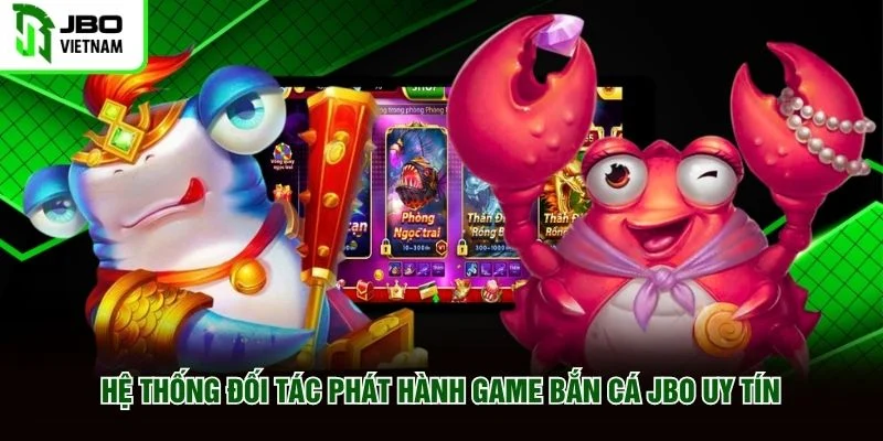 Hệ thống đối tác phát hành game bắn cá JBO uy tín