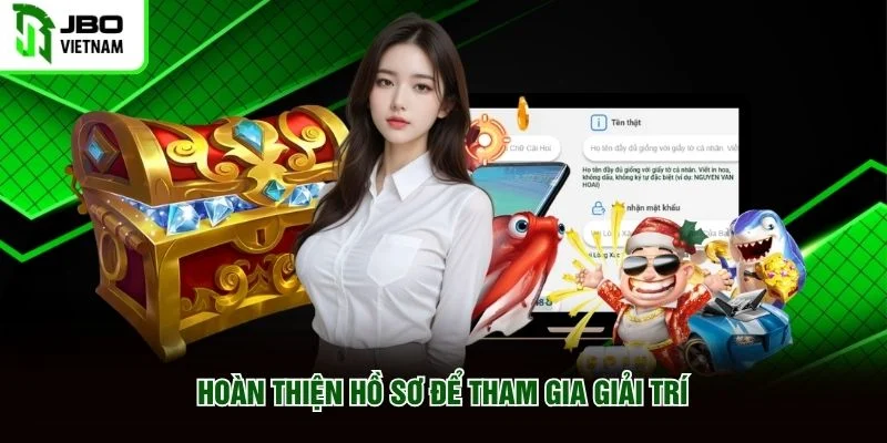 Hoàn thiện hồ sơ để tham gia giải trí Hoàn thiện hồ sơ để tham gia giải trí