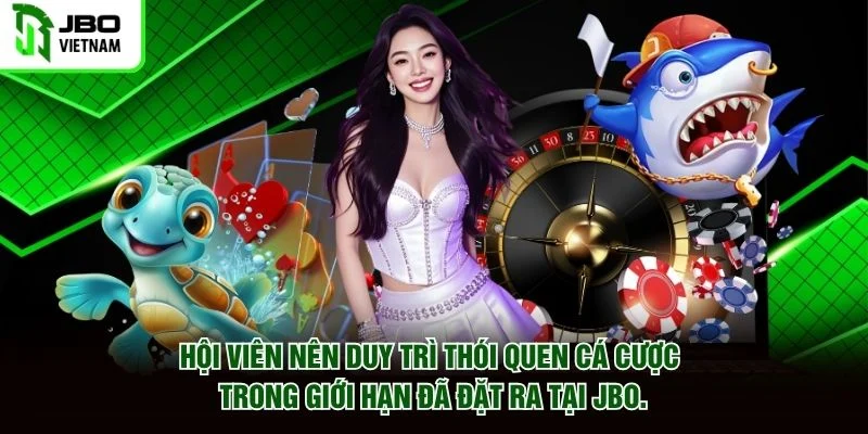 Hội viên nên duy trì thói quen cá cược trong giới hạn đã đặt ra tại JBO.