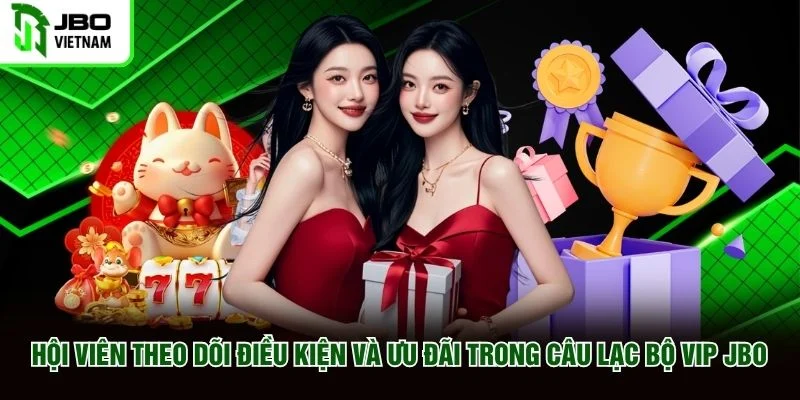 Hội viên theo dõi điều kiện và ưu đãi trong câu lạc bộ VIP JBO