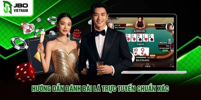 Hướng dẫn đánh bài lá trực tuyến chuẩn xác