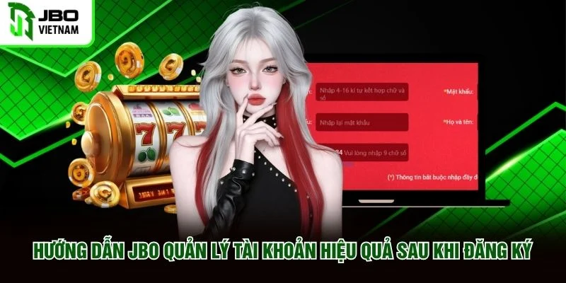 Hướng dẫn JBO quản lý tài khoản hiệu quả sau khi đăng ký Hướng dẫn JBO quản lý tài khoản hiệu quả sau khi đăng ký