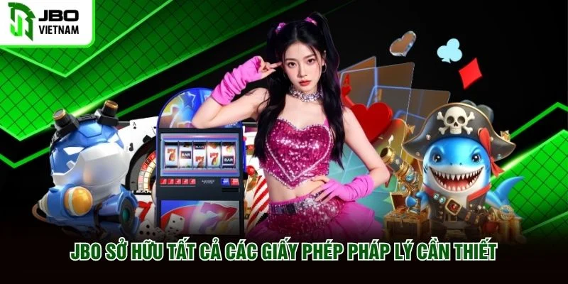 JBO sở hữu tất cả các giấy phép pháp lý cần thiết