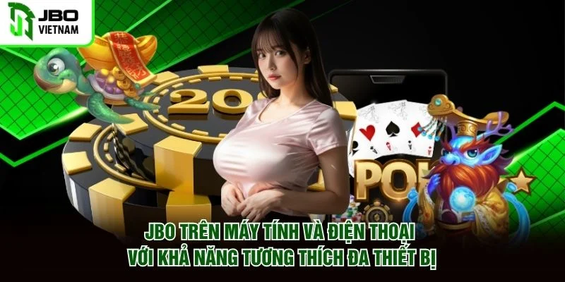 JBO trên máy tính và điện thoại với khả năng tương thích đa thiết bị