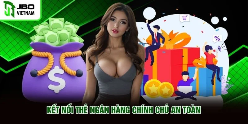 Kết nối thẻ ngân hàng chính chủ an toàn Kết nối thẻ ngân hàng chính chủ an toàn