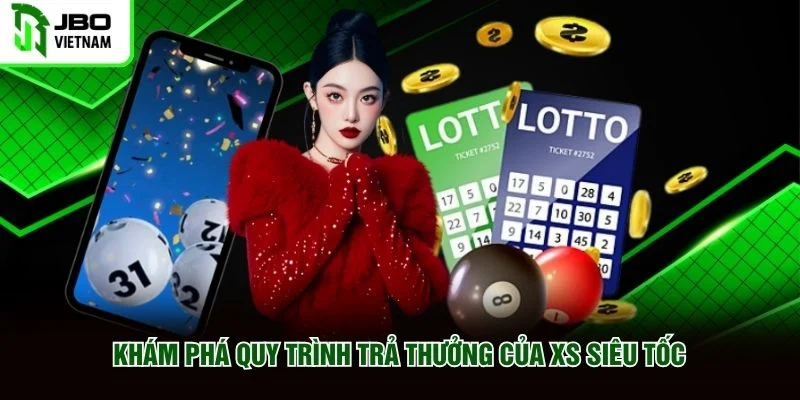 Khám phá quy trình trả thưởng của XS siêu tốc