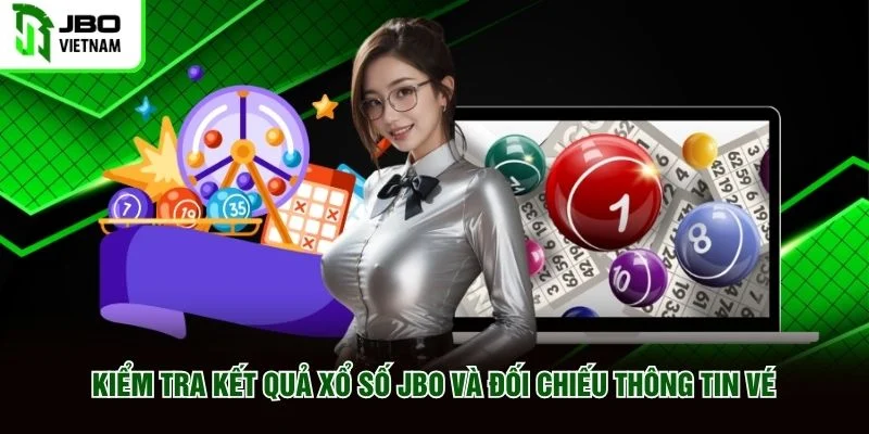 Kiểm tra kết quả xổ số JBO và đối chiếu thông tin vé