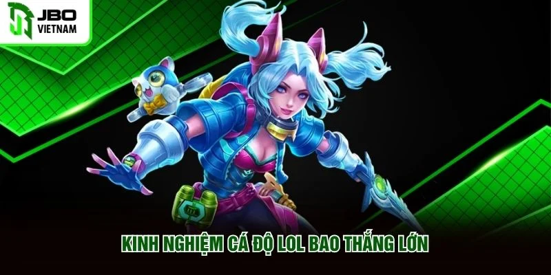 Kinh nghiệm cá độ LOL bao thắng lớn Kinh nghiệm cá độ LOL bao thắng lớn