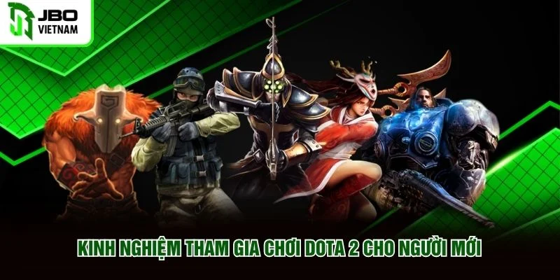 Kinh nghiệm tham gia chơi Dota 2 cho người mới