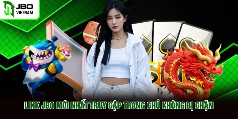 Link JBO mới nhất truy cập trang chủ không bị chặn
