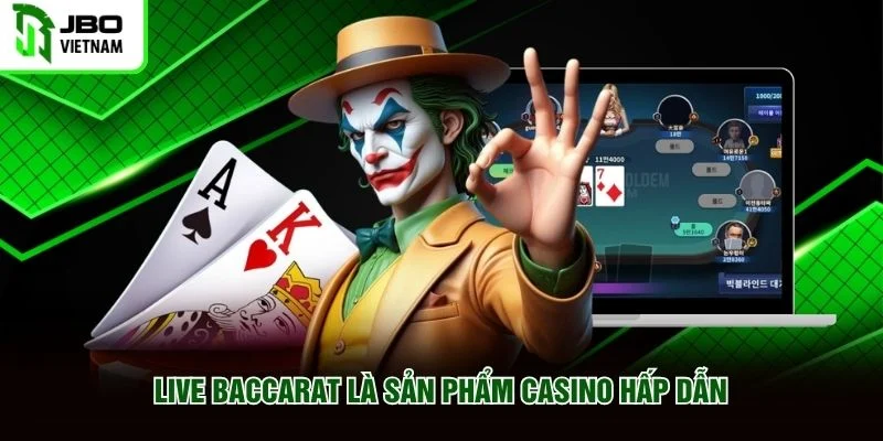 Live Baccarat là sản phẩm casino hấp dẫn