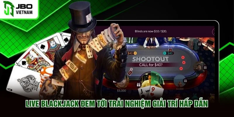 Live Blackjack đem tới trải nghiệm giải trí hấp dẫn