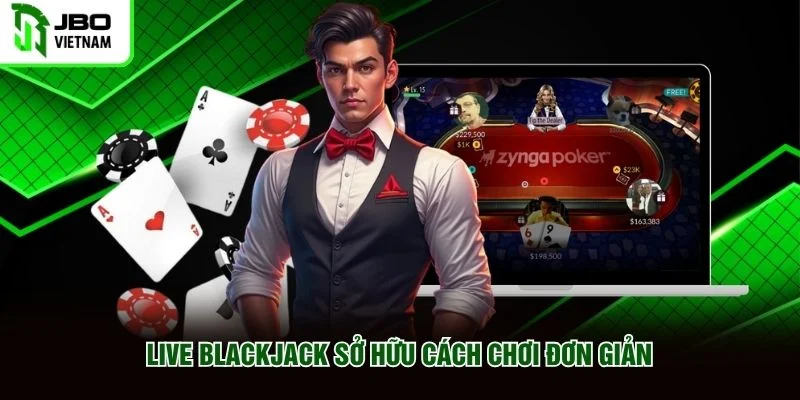 Live Blackjack sở hữu cách chơi đơn giản
