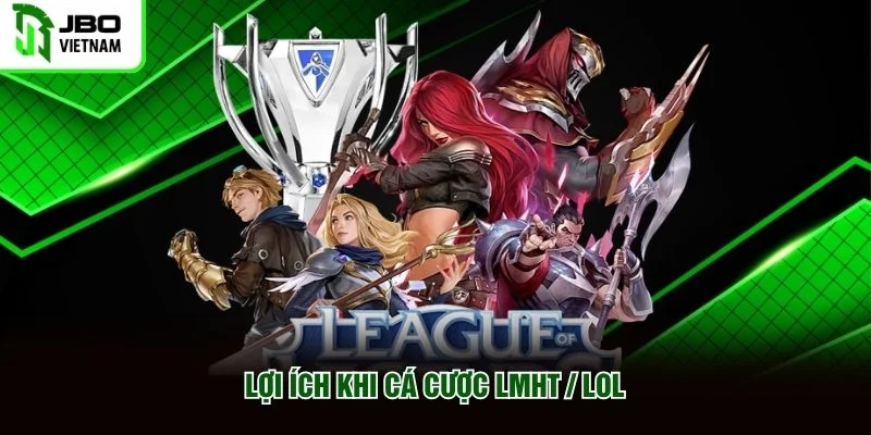 Lợi ích khi Cá Cược LMHT / LOL Lợi ích khi Cá Cược LMHT / LOL
