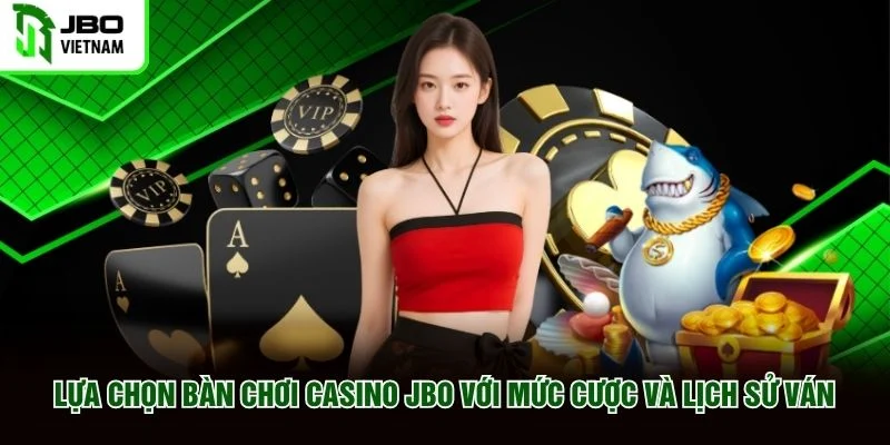 Lựa chọn bàn chơi Casino JBO với mức cược và lịch sử ván