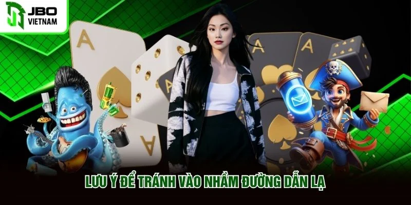 Lưu ý để tránh vào nhầm đường dẫn lạ