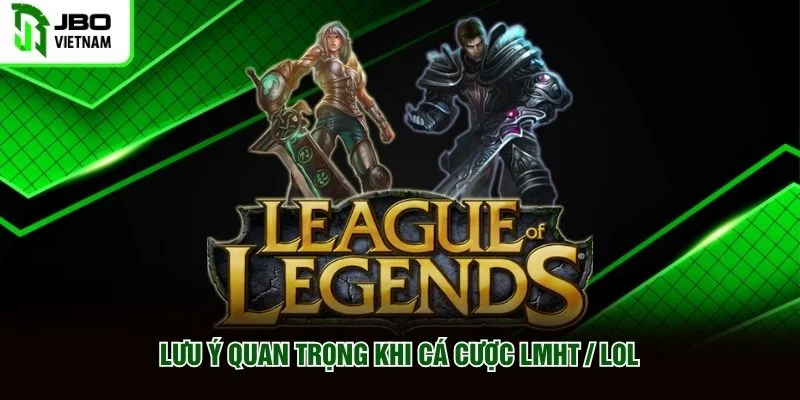 Lưu ý quan trọng khi Cá Cược LMHT / LOL Lưu ý quan trọng khi Cá Cược LMHT / LOL