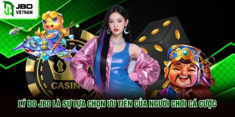 Lý do JBO là sự lựa chọn ưu tiên của người chơi cá cược