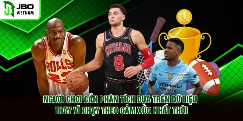 Người chơi cần phân tích dựa trên dữ liệu thay vì chạy theo cảm xúc nhất thời