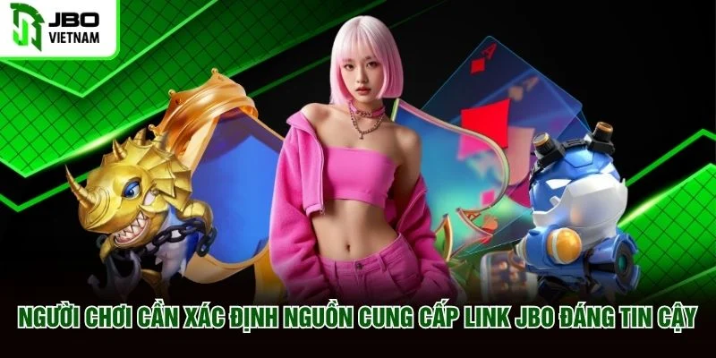 Người chơi cần xác định nguồn cung cấp link JBO đáng tin cậy